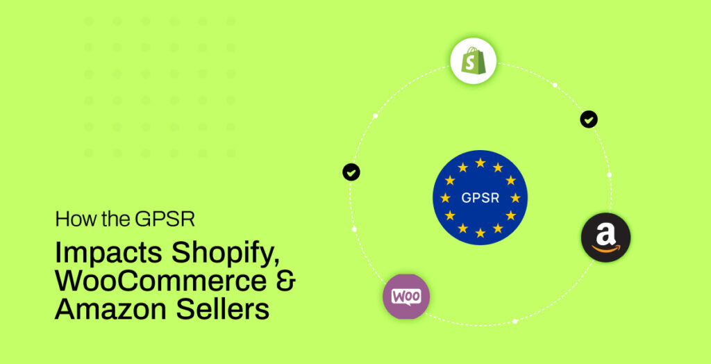 How the GPSR Impacts Shopify, WooCommerce & Amazon Sellers
