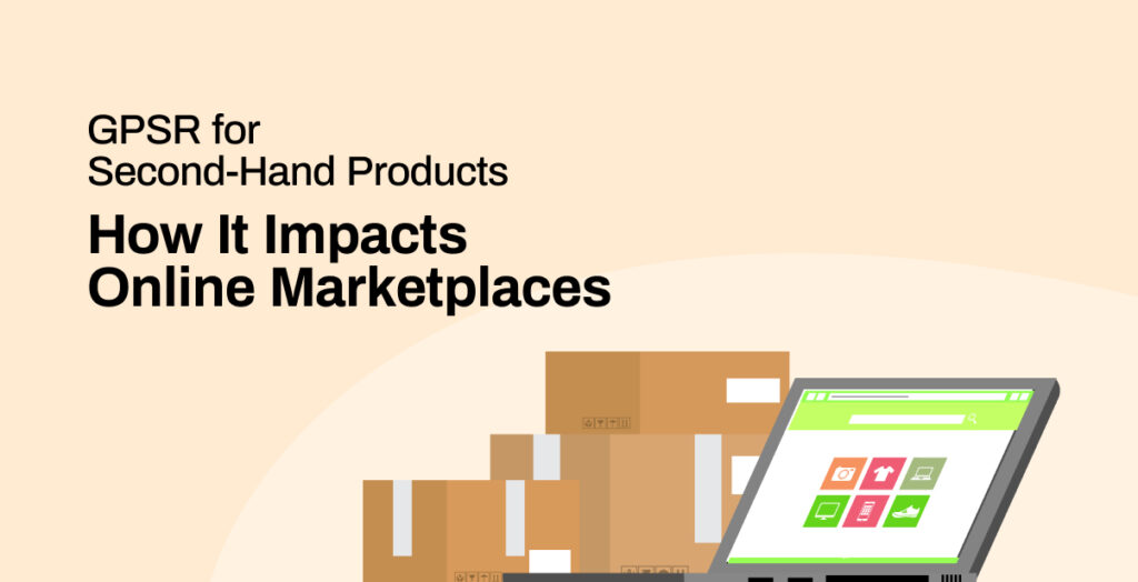 GPSR for Second-Hand Products How It Impacts Online Marketplaces