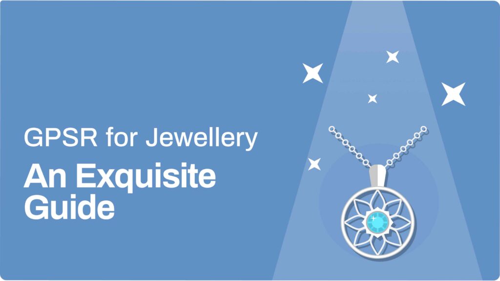 GPSR for Jewellery : An Exquisite Compliance Guide